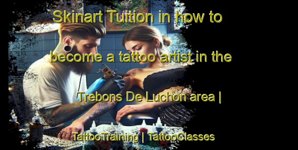 Skinart Tuition in how to become a tattoo artist in the Trebons De Luchon area | TattooTraining | TattooClasses | SkinartTraining-France